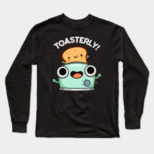 Toasterly Funny Toaster Toast Pun Long Sleeve T-Shirt